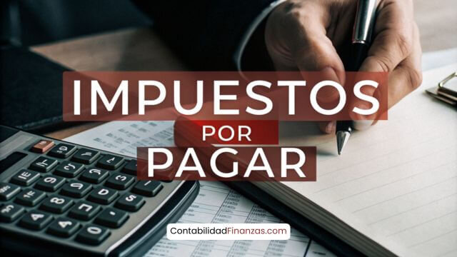 ¿Qué son los Impuestos por Pagar y Por Qué su Registro es Crucial?